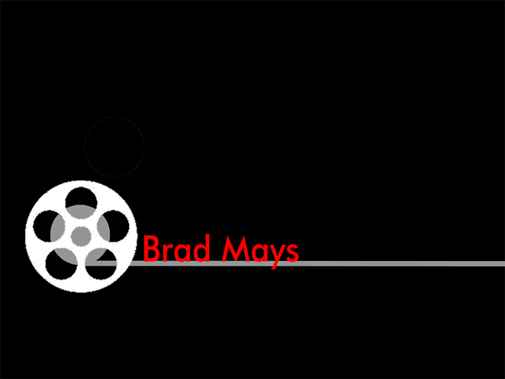 Brad Mays - Writer | Director | Editor